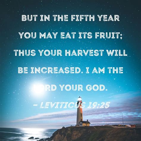 Leviticus 19:25 But in the fifth year you may eat its fruit; thus your ...