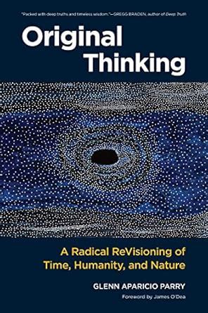Original Thinking: A Radical Revisioning of Time, Humanity, and Nature ...