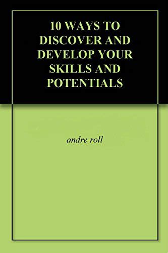 10 WAYS TO DISCOVER AND DEVELOP YOUR SKILLS AND POTENTIALS eBook : roll ...