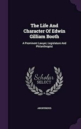 The Life and Character of Edwin Gilliam Booth: A Prominent Lawyer ...