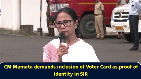 CM Mamata demands inclusion of Voter Card as proof of identity in SIR