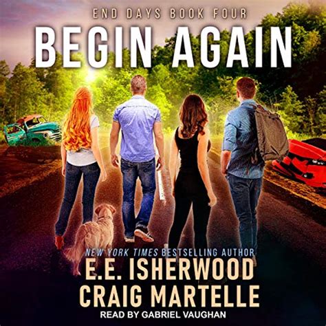 Begin Again: End Days Series, Book 4 (Audio Download): E.E. Isherwood ...