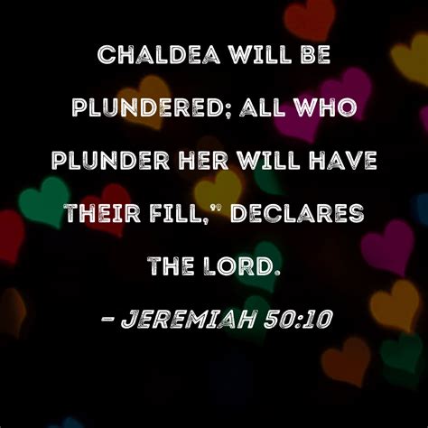 Jeremiah 50:10 Chaldea will be plundered; all who plunder her will have ...