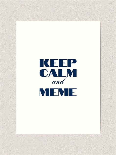 "Keep Calm and Meme" Art Print for Sale by YourMinimalist- | Redbubble