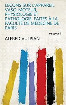 Leçons Sur L'appareil Vaso-Moteur, Physiologie Et Pathologie: Faites À ...