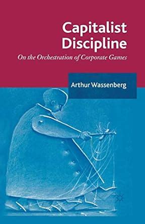 Buy Capitalist Discipline: On the orchestration of Corporate Games Book ...