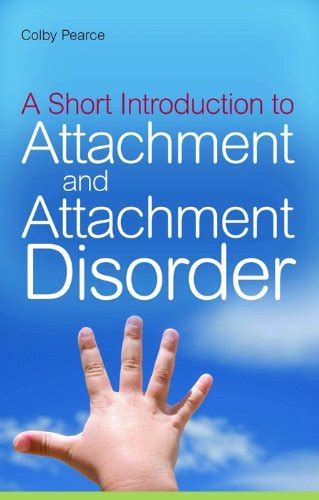 A Short Introduction to Attachment and Attachment Disorder (JKP Short ...