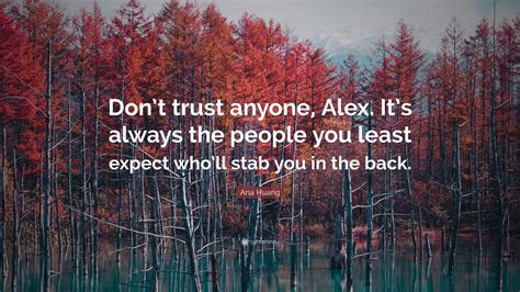 Ana Huang Quote: “Don’t trust anyone, Alex. It’s always the people you ...