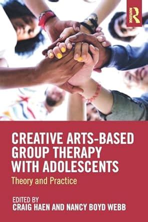 Creative Arts-Based Group Therapy with Adolescents: Theory and Practice ...