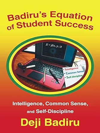 Badiru's Equation of Student Success: Intelligence, Common Sense, and ...