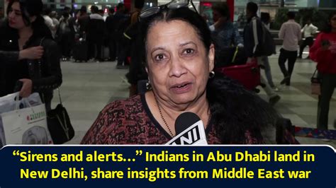 Sirens and alerts... Indians in Abu Dhabi land in New Delhi, share ...