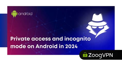 Private access and incognito mode on Android in 2024