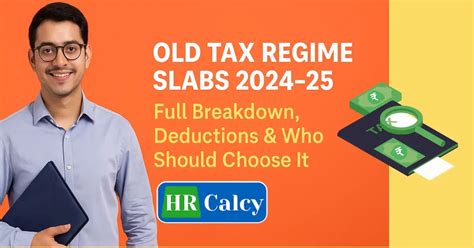 Old Tax Regime Slabs 2024-25: Full Breakdown, Deductions & Who Should ...