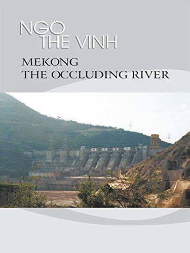 Mekong—The Occluding River: The Tale of a River eBook : Ngo The Vinh ...