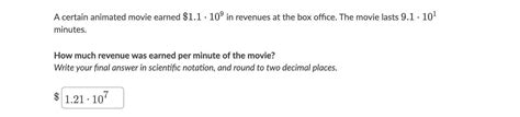 A certain animated movie earned $1.1⋅109\$1.1 \cdot 10^9 $1.1⋅10 9 ...
