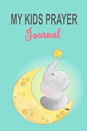 Buy My Kids Prayer Journal: 100 Days to Prayer, Praise and Thanks ...