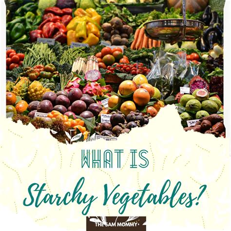 What Are Starchy Vegetables? Do You Need It? - the5ammommy.com