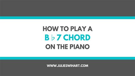 How to Play a B Flat Seventh Chord on the Piano – Julie Swihart
