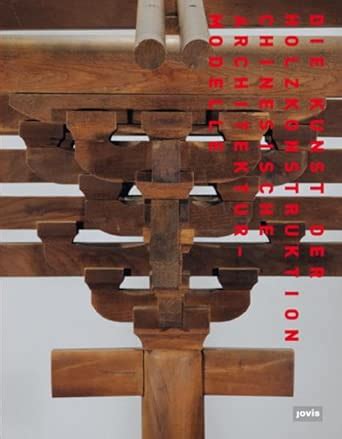 Buy Die Kunst der Holzkonstruktion: Chinesische Architekturmodelle Book ...