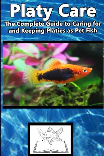 Buy Platy Care: The Complete Guide to Caring for and Keeping Platies As ...