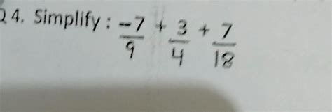 simplify -7/9 + 3/4 + 7+/18help me guys - Brainly.in