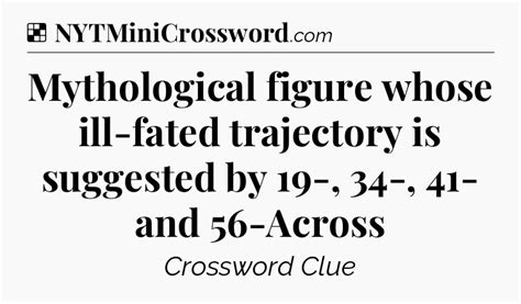 Mythological figure whose ill-fated trajectory is suggested by 19-, 34 ...