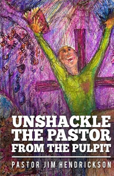 Unshackle The Pastor From the Pulpit eBook : Hendrickson, Pastor Jim ...