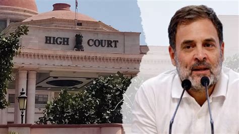 Rahul Gandhi : इलाहाबाद हाई कोर्ट ने दी राहुल गांधी को तगड़ी सीख ...