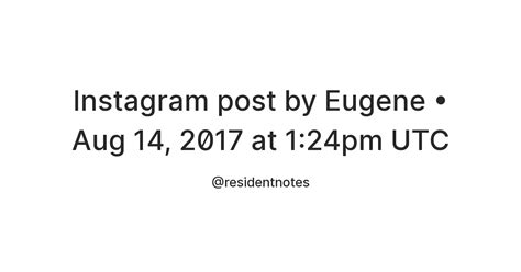 Instagram post by Eugene • Aug 14, 2017 at 1:24pm UTC — Teletype