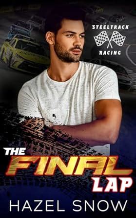 The Final Lap: A Race Car Driver Sports Romance (SteelTrack Racing Book ...