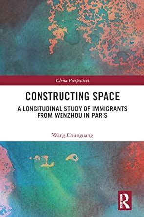 Constructing Space: A Longitudinal Study of Immigrants from Wenzhou in ...