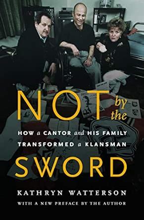 Not by the Sword: How a Cantor and His Family Transformed a Klansman ...