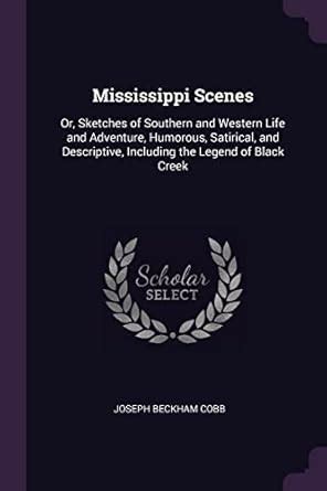 Buy Mississippi Scenes: Or, Sketches of Southern and Western Life and ...