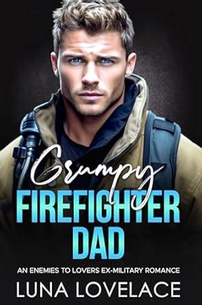 Grumpy Firefighter Dad: An Enemies To Lovers Ex-Military Romance eBook ...