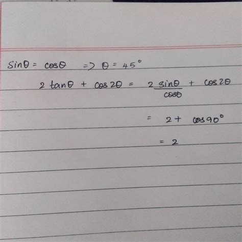 In sin θ = cos θ, then find the value of 2 tan θ + cos2 θ. - Brainly.in