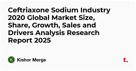 Ceftriaxone Sodium Industry 2020 Global Market Size, Share, Growth ...