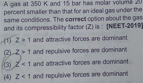 [ANSWERED] A gas at 350 K and 15 bar has molar volume 20 percent - Kunduz