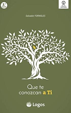 Que te conozcan a Ti (Logos) (Spanish Edition) eBook : Fornieles ...