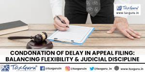 Condonation of Delay in Appeal Filing: Balancing Flexibility & Judicial ...