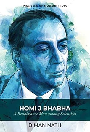 Homi J Bhabha: A Renaissance Man among Scientists (Series: Pioneers of ...