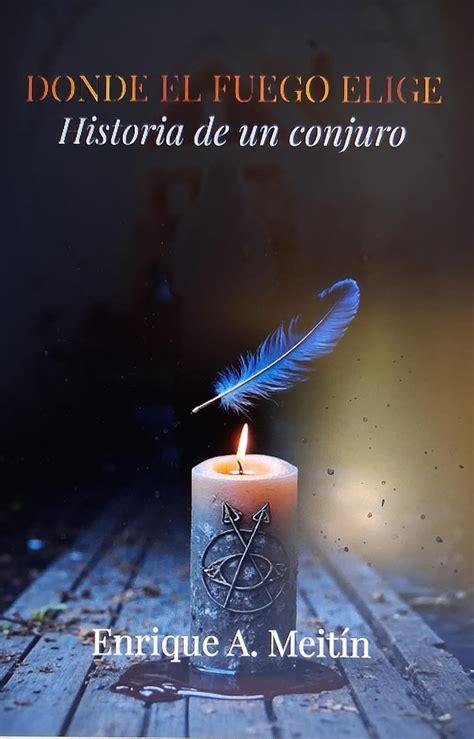 Donde el fuego elige: Historia de un conjuro (Spanish Edition) eBook ...