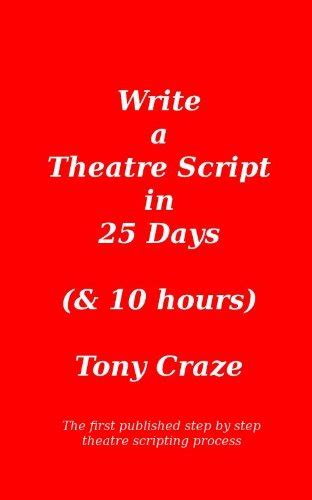 Write a Theatre Script in 25 Days (& 10 hours) eBook : Craze, Tony ...