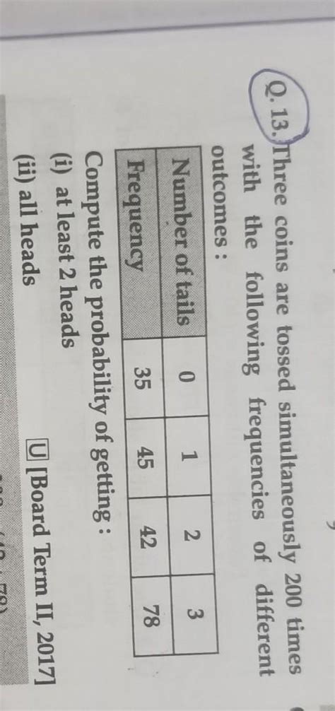 Q. 13. Three coins are tossed simultaneously 200 times with the ...