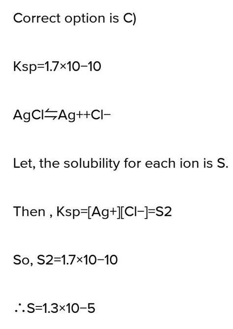 A saturated solution of AgCl was found to have a Concentration of 1.3× ...
