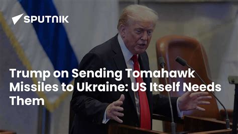 Trump on Sending Tomahawk Missiles to Ukraine: US Itself Needs Them ...