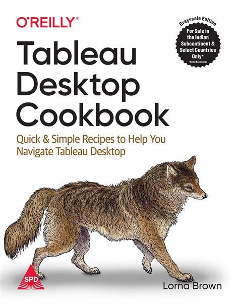 Tableau Desktop Cookbook: Quick & Simple Recipes to Help You Navigate ...