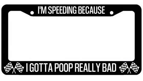 Buy I'm Speeding Because I Have to Poop Really Bad License Plate Frame ...