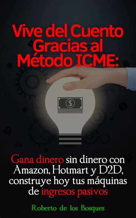Vive del cuento gracias el método ICME: Gana dinero sin dinero con ...