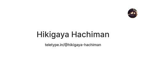 Hikigaya Hachiman — Teletype