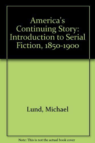 America's Continuing Story: Introduction to Serial Fiction, 1850-1900 ...